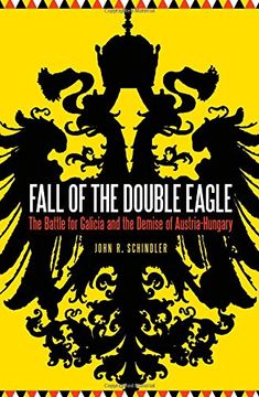 portada Fall of the Double Eagle: The Battle for Galicia and the Demise of Austria-Hungary