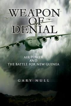 portada Weapon of Denial: Air Power and the Battle for New Guinea (en Inglés)