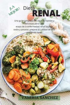 Libro La Mejor Dieta Renal (Renal Diet Spanish Version): Una Guía Completa con  Recetas Rápidas y Deliciosas Para Cada Etapa de la Enfermedad Renal Baja  en. Comiendo Sano! (Renal Diet Spanish Version):,