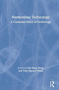 portada Harmonious Technology: A Confucian Ethics of Technology 