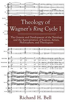 portada Theology of Wagner's Ring Cycle i: The Genesis and Development of the Tetralogy and the Appropriation of Sources, Artists, Philosophers, and Theologians 