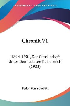 portada Chronik V1: 1894-1901, Der Gesellschaft Unter Dem Letzten Kaiserreich (1922) (en Alemán)