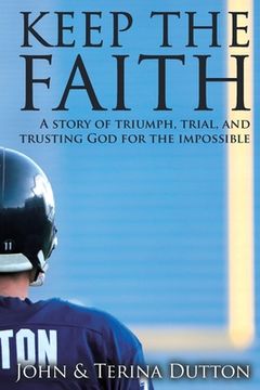 portada Keep the Faith: A Story of Triumph, Trial, and Trusting God for the Impossible (en Inglés)