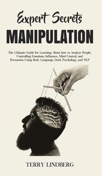 portada Expert Secrets - Manipulation: The Ultimate Guide for Learning About how to Analyze People, Controlling Emotions, Influence, Mind Control, and Persua (en Inglés)