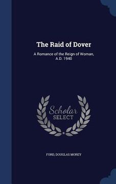 portada The Raid of Dover: A Romance of the Reign of Woman, A.D. 1940 (en Inglés)