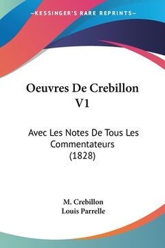 portada Oeuvres De Crebillon V1: Avec Les Notes De Tous Les Commentateurs (1828) (en Francés)
