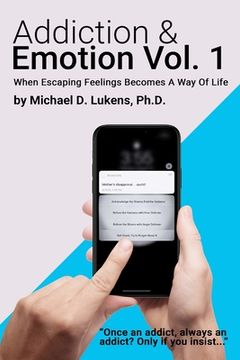 portada Addiction & Emotion: Volume 1: When Escaping Emotions Becomes A Way Of Life (en Inglés)