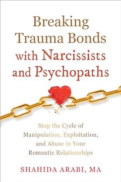 portada Breaking Trauma Bonds with Narcissists and Psychopaths: Stop the Cycle of Manipulation, Exploitation, and Abuse in Your Romantic Relationships (en Inglés)