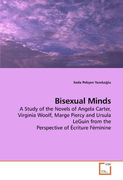 portada Bisexual Minds: A Study of the Novels of Angela Carter, Virginia Woolf, Marge Piercy and Ursula LeGuin from the Perspective of Écriture Féminine