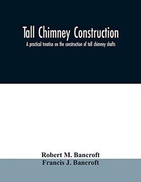 portada Tall Chimney Construction: A Practical Treatise on the Construction of Tall Chimney Shafts, Containing Details of Upwards of Eighty Existing Mill,. England, America and the Continent: Construc (en Inglés)