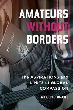 portada Amateurs Without Borders: The Aspirations and Limits of Global Compassion (in English)