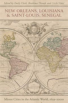 portada New Orleans, Louisiana, and Saint-Louis, Senegal: Mirror Cities in the Atlantic World, 1659-2000S 