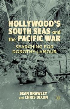 portada Hollywood's South Seas and the Pacific War: Searching for Dorothy Lamour (en Inglés)