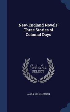 portada New-England Novels; Three Stories of Colonial Days (en Inglés)