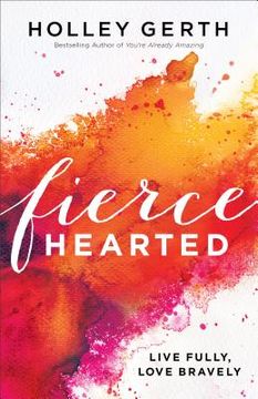 portada Fiercehearted: Live Fully, Love Bravely (in English)