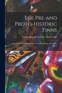 portada The Pre-and Proto-historic Finns: Both Eastern and Western, With the Magic Songs of the West Finns
