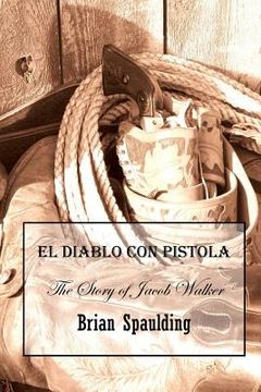 portada El Diablo con Pistola: The story of Jacob Walker in his own words (en Inglés)
