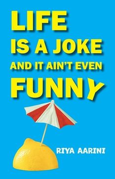 portada Life Is a Joke and It Ain't Even Funny: Not a Novel (en Inglés)