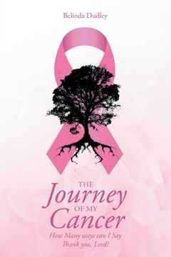portada The Journey of my Cancer: How Many ways can I Say Thank you Lord? (en Inglés)