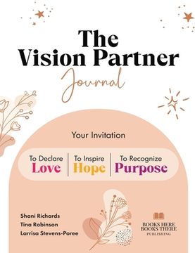 portada The Vision Partner Journal: Your Invitation To Declare Love, Inspire Hope, & Recognize Purpose (in English)