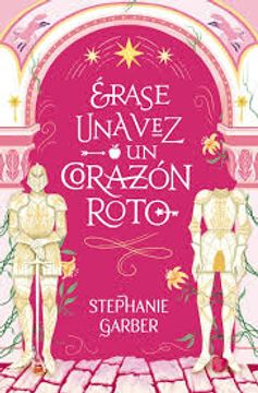 Libro Érase una vez un corazón roto De Stephanie Garber