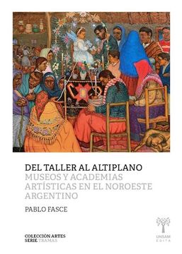 portada Del Taller al Altiplano - Museos y Academias Artísticas en el Noroeste Argentino
