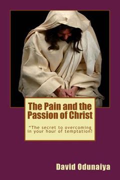 portada The Pain and the Passion of Christ (en Inglés)