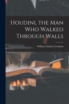 portada Houdini, the Man Who Walked Through Walls (en Inglés)