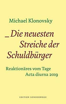 portada Die Neuesten Streiche der Schuldbürger: Reaktionäres vom Tage. Acta Diurna 2019 (Edition Sonderwege bei Manuscriptum) (en Alemán)