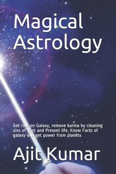portada Magical Astrology: Get ride on Galaxy, remove karma by cleaning sins of Past and Present life, Know Facts of galaxy and get power from pl (in English)