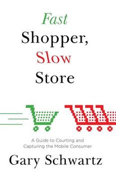 portada fast shopper, slow store: a guide to courting and capturing the mobile consu
