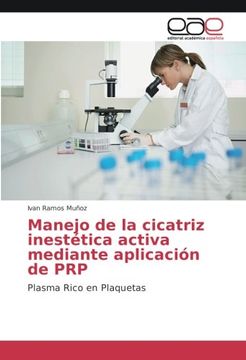 portada Manejo de la Cicatriz Inestética Activa Mediante Aplicación de Prp: Plasma Rico en Plaquetas (Spanish Edition)