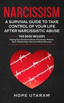 portada Narcissism: A SURVIVAL GUIDE TO TAKE CONTROL OF YOUR LIFE AFTER NARCISSISTIC ABUSE THIS BOOK INCLUDES: Healing From Emotional Abus (en Inglés)
