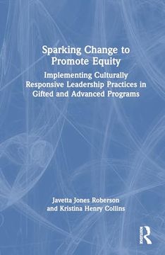 portada Sparking Change to Promote Equity: Implementing Culturally Responsive Leadership Practices in Gifted and Advanced Programs