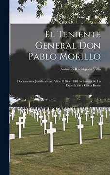 portada El Teniente General don Pablo Morillo: Documentos Justificativos: Años 1816 a 1818 Inclusives de la Expedición a Costa Firme
