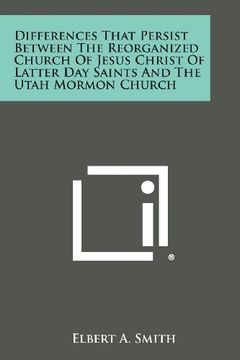 portada Differences That Persist Between the Reorganized Church of Jesus Christ of Latter Day Saints and the Utah Mormon Church