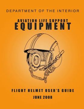 portada Department of the Interior Aviation Life Support Equipment: Flight Helmet User's Guide June 2008 (en Inglés)