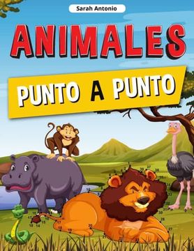 portada Animales Punto a Punto: Libro de Conecta los Puntos Para Niños, Conecta los Animales, Rompecabezas de Puntos Desafiantes y Divertidos (in Spanish)