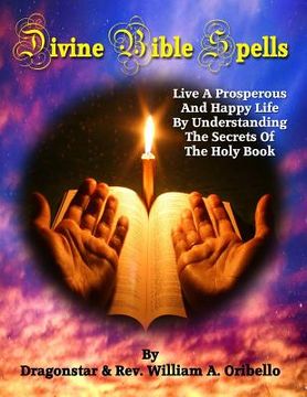 portada Divine Bible Spells: Live A Prosperous And Happy Life By Understanding The Secrets Of The Holy Book (en Inglés)