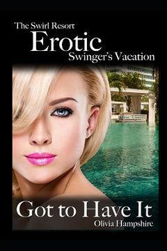 portada The Swirl Resort, Erotic Swinger's Vacation, Got to Have It (en Inglés)