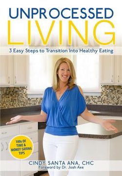 portada Unprocessed Living: 3 Easy Steps to Transition into Healthy Eating (en Inglés)