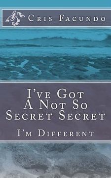 portada I've Got A Not So Secret Secret: I'm Different (in English)