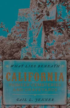 portada What Lies Beneath: California Pioneer Cemeteries and Graveyards (en Inglés)