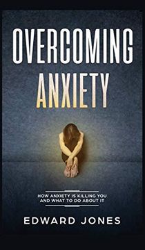 portada Overcoming Anxiety: How Anxiety is Killing you and What to do About it (in English)