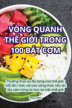 portada Vòng Quanh ThẾ GiỚi Trong 100 Bát CƠm (en Vietnamita)