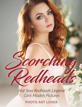 portada Scorching Redheads: Hot Sexy Redheads Lingerie Girls Models Pictures (in English)