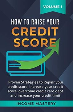 portada How to Raise Your Credit Score: Proven Strategies to Repair Your Credit Score, Increase Your Credit Score, Overcome Credit Card Debt and Increase Your Credit Limit Volume 1 (en Inglés)