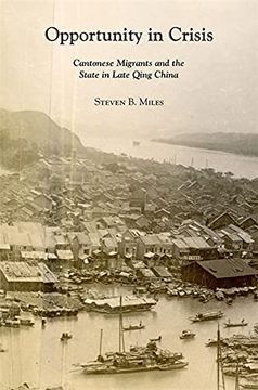 portada Opportunity in Crisis: Cantonese Migrants and the State in Late Qing China: 441 (Harvard East Asian Monographs) (en Inglés)