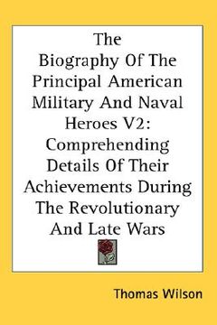 portada the biography of the principal american military and naval heroes v2: comprehending details of their achievements during the revolutionary and late wa (in English)