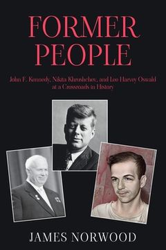 portada Former People: John F. Kennedy, Nikita Khrushchev, and Lee Harvey Oswald at a Crossroads in History (en Inglés)
